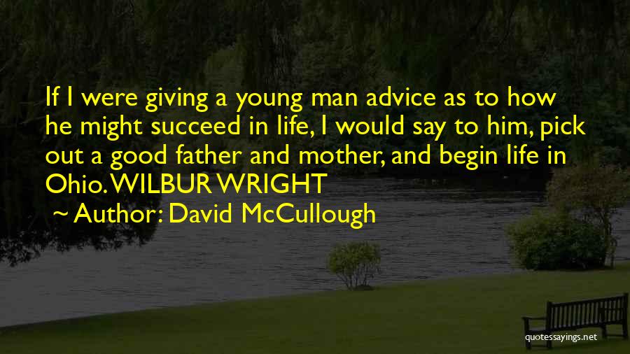 David McCullough Quotes: If I Were Giving A Young Man Advice As To How He Might Succeed In Life, I Would Say To