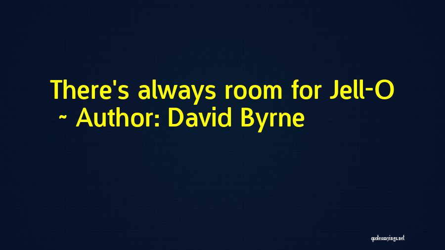 David Byrne Quotes: There's Always Room For Jell-o