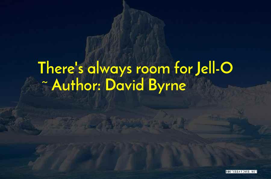 David Byrne Quotes: There's Always Room For Jell-o