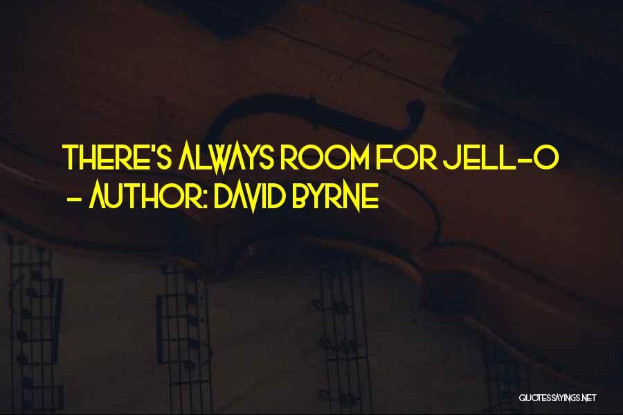 David Byrne Quotes: There's Always Room For Jell-o