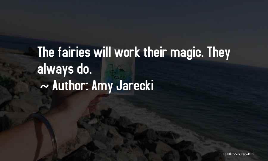 Amy Jarecki Quotes: The Fairies Will Work Their Magic. They Always Do.