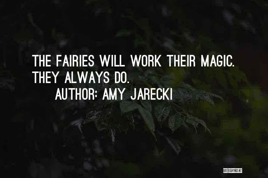 Amy Jarecki Quotes: The Fairies Will Work Their Magic. They Always Do.