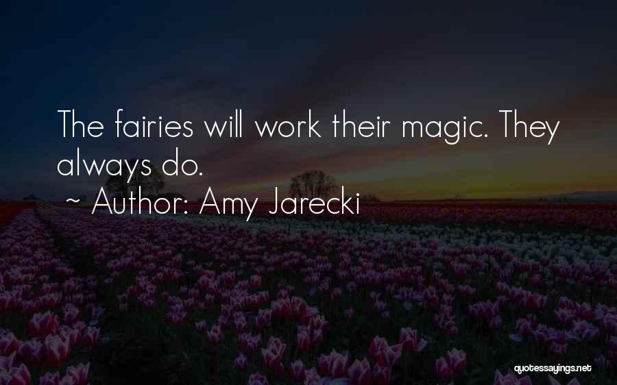 Amy Jarecki Quotes: The Fairies Will Work Their Magic. They Always Do.