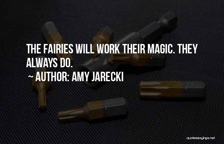 Amy Jarecki Quotes: The Fairies Will Work Their Magic. They Always Do.