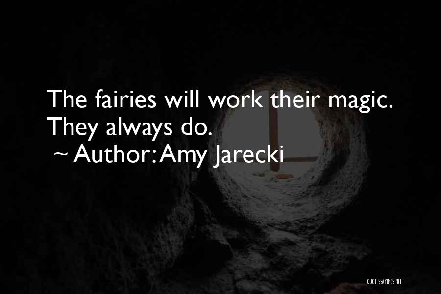 Amy Jarecki Quotes: The Fairies Will Work Their Magic. They Always Do.