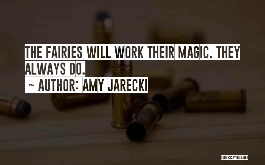 Amy Jarecki Quotes: The Fairies Will Work Their Magic. They Always Do.