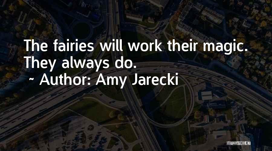 Amy Jarecki Quotes: The Fairies Will Work Their Magic. They Always Do.