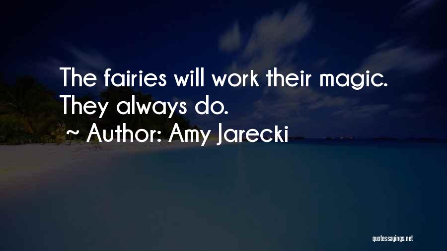 Amy Jarecki Quotes: The Fairies Will Work Their Magic. They Always Do.
