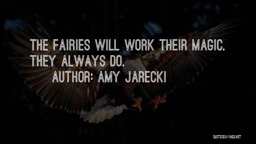 Amy Jarecki Quotes: The Fairies Will Work Their Magic. They Always Do.