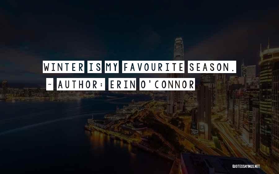 Erin O'Connor Quotes: Winter Is My Favourite Season.