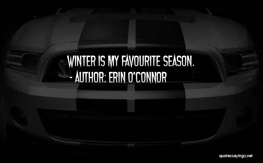 Erin O'Connor Quotes: Winter Is My Favourite Season.