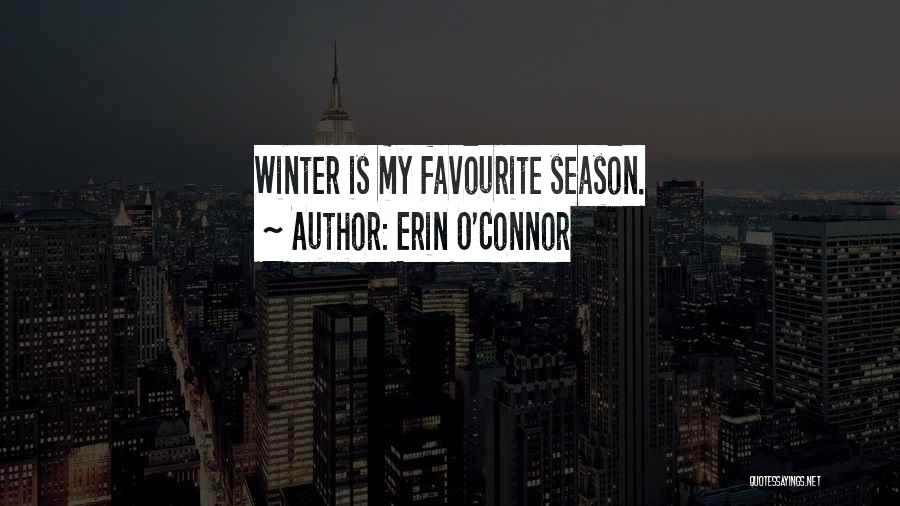 Erin O'Connor Quotes: Winter Is My Favourite Season.