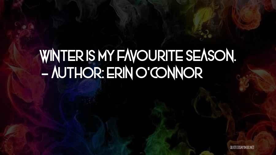 Erin O'Connor Quotes: Winter Is My Favourite Season.