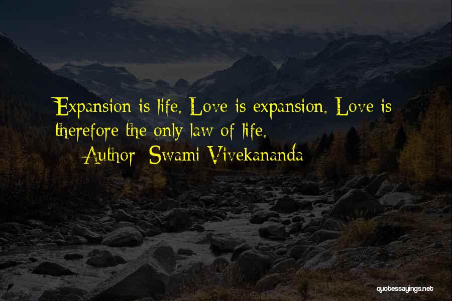 Swami Vivekananda Quotes: Expansion Is Life. Love Is Expansion. Love Is Therefore The Only Law Of Life.