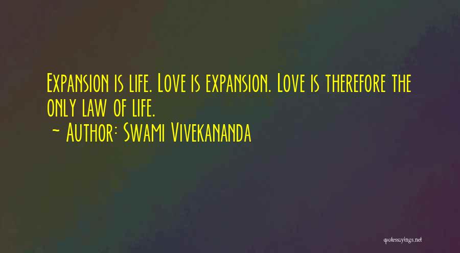 Swami Vivekananda Quotes: Expansion Is Life. Love Is Expansion. Love Is Therefore The Only Law Of Life.