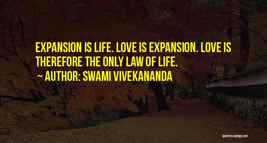 Swami Vivekananda Quotes: Expansion Is Life. Love Is Expansion. Love Is Therefore The Only Law Of Life.