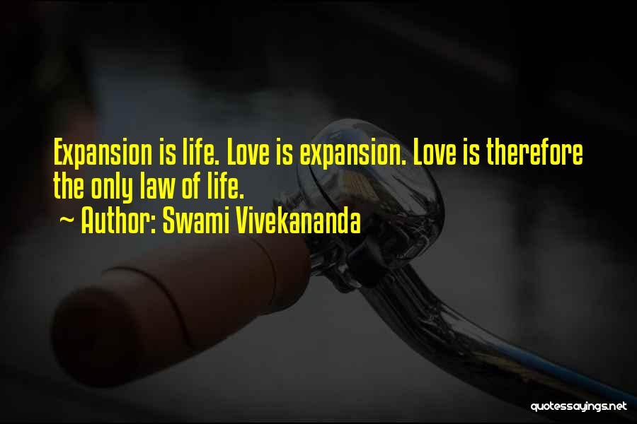 Swami Vivekananda Quotes: Expansion Is Life. Love Is Expansion. Love Is Therefore The Only Law Of Life.