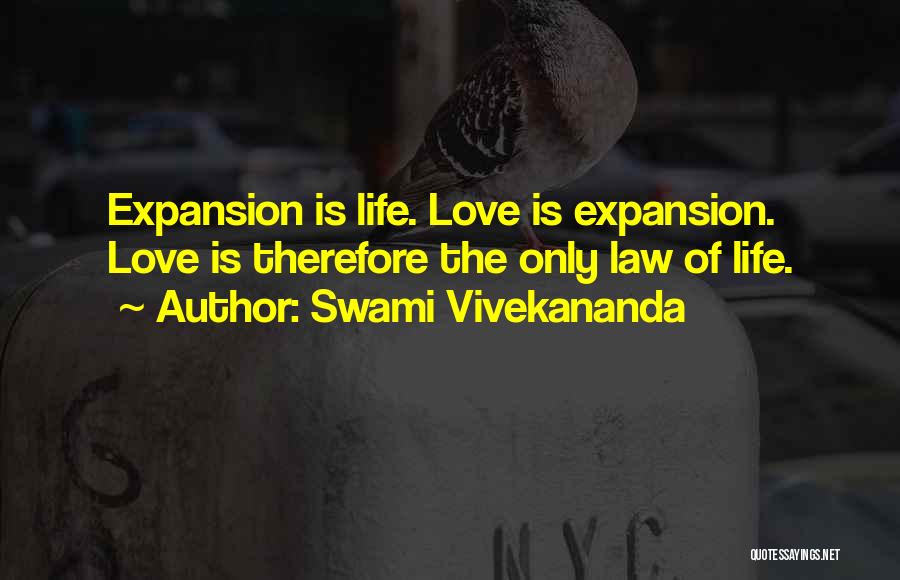 Swami Vivekananda Quotes: Expansion Is Life. Love Is Expansion. Love Is Therefore The Only Law Of Life.