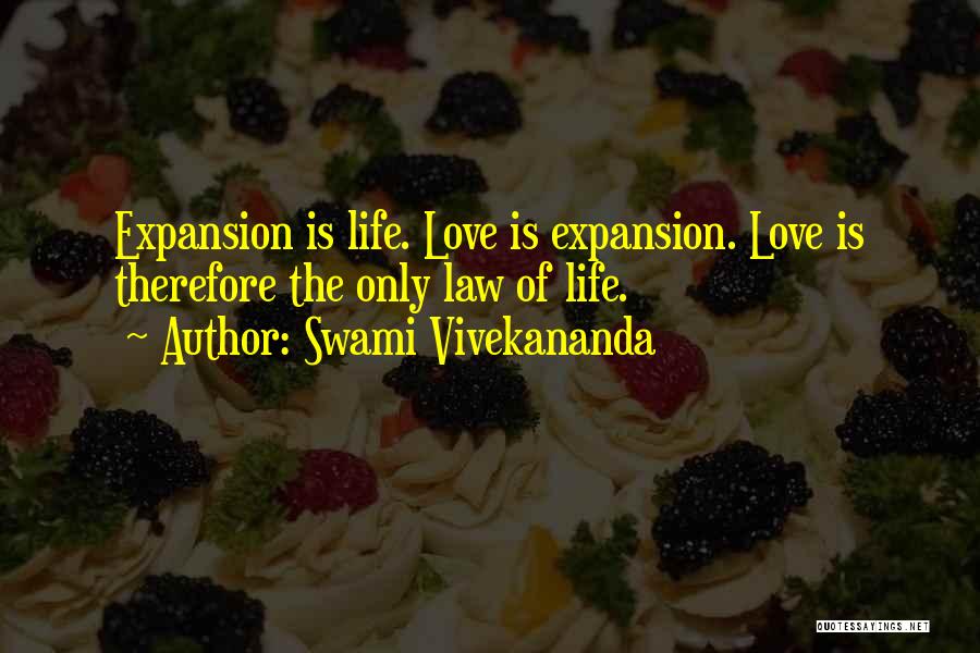 Swami Vivekananda Quotes: Expansion Is Life. Love Is Expansion. Love Is Therefore The Only Law Of Life.