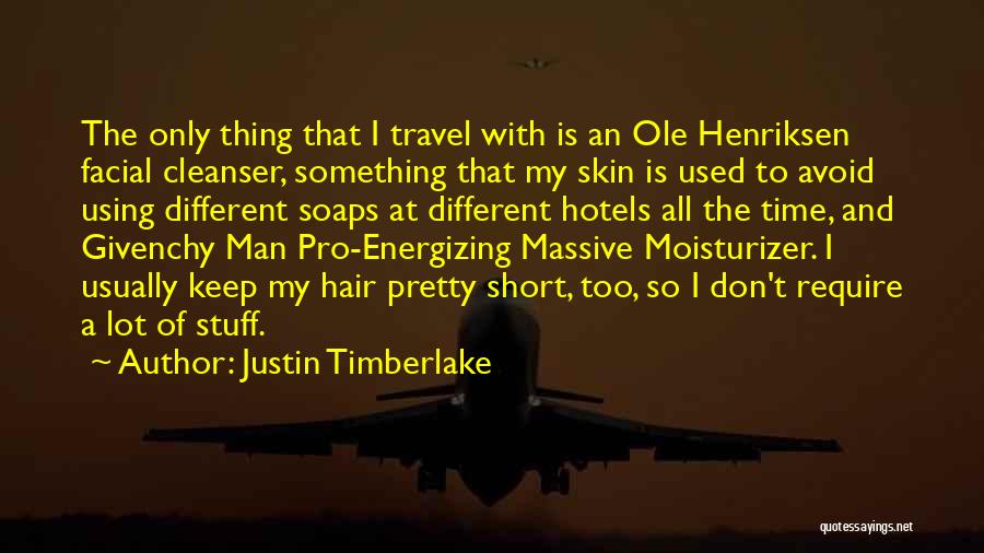 Justin Timberlake Quotes: The Only Thing That I Travel With Is An Ole Henriksen Facial Cleanser, Something That My Skin Is Used To