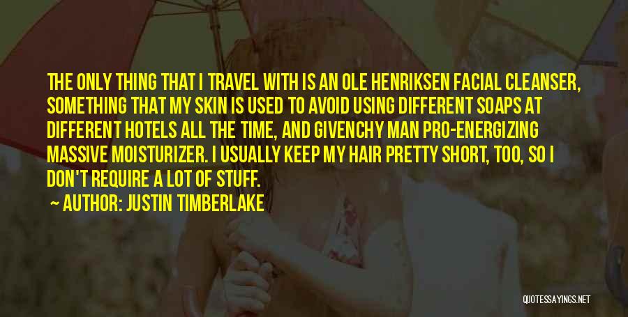 Justin Timberlake Quotes: The Only Thing That I Travel With Is An Ole Henriksen Facial Cleanser, Something That My Skin Is Used To