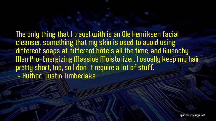 Justin Timberlake Quotes: The Only Thing That I Travel With Is An Ole Henriksen Facial Cleanser, Something That My Skin Is Used To