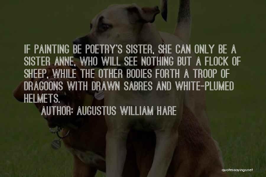 Augustus William Hare Quotes: If Painting Be Poetry's Sister, She Can Only Be A Sister Anne, Who Will See Nothing But A Flock Of