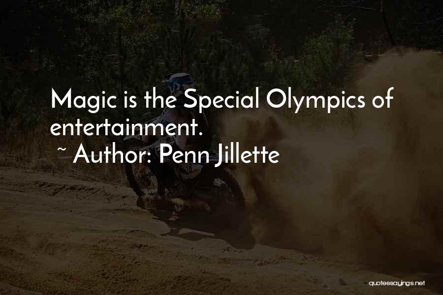 Penn Jillette Quotes: Magic Is The Special Olympics Of Entertainment.