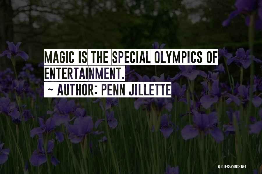 Penn Jillette Quotes: Magic Is The Special Olympics Of Entertainment.