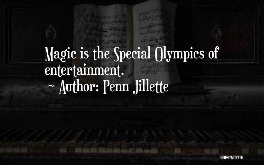 Penn Jillette Quotes: Magic Is The Special Olympics Of Entertainment.