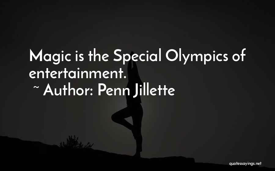 Penn Jillette Quotes: Magic Is The Special Olympics Of Entertainment.