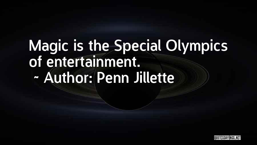 Penn Jillette Quotes: Magic Is The Special Olympics Of Entertainment.