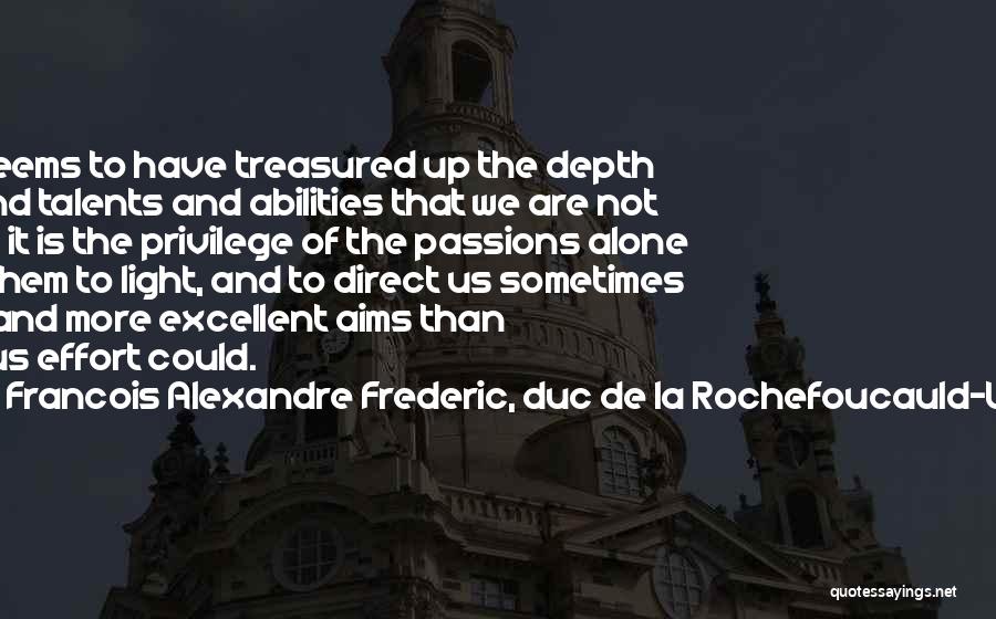 Francois Alexandre Frederic, Duc De La Rochefoucauld-Liancourt Quotes: Nature Seems To Have Treasured Up The Depth Of Our Mind Talents And Abilities That We Are Not Aware Of;