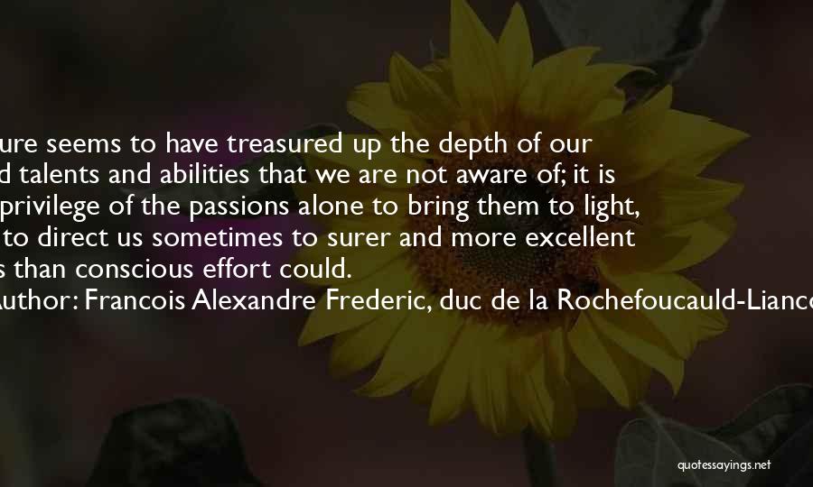 Francois Alexandre Frederic, Duc De La Rochefoucauld-Liancourt Quotes: Nature Seems To Have Treasured Up The Depth Of Our Mind Talents And Abilities That We Are Not Aware Of;