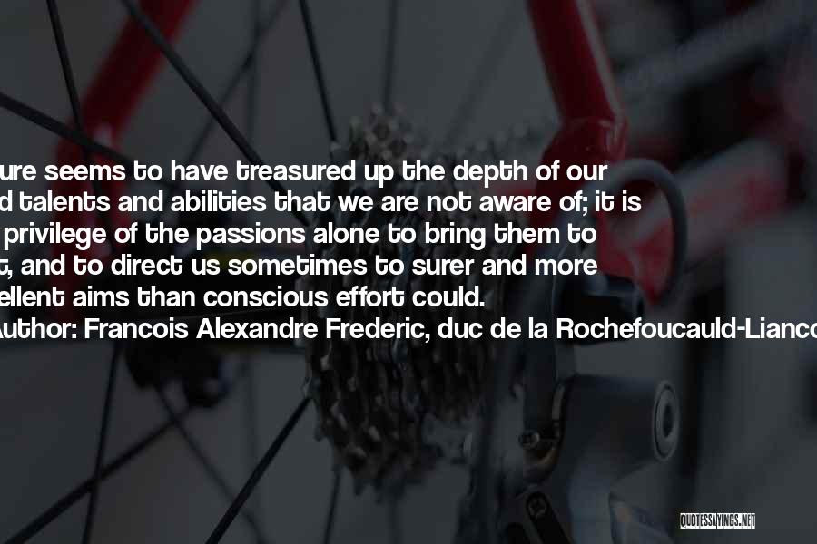 Francois Alexandre Frederic, Duc De La Rochefoucauld-Liancourt Quotes: Nature Seems To Have Treasured Up The Depth Of Our Mind Talents And Abilities That We Are Not Aware Of;