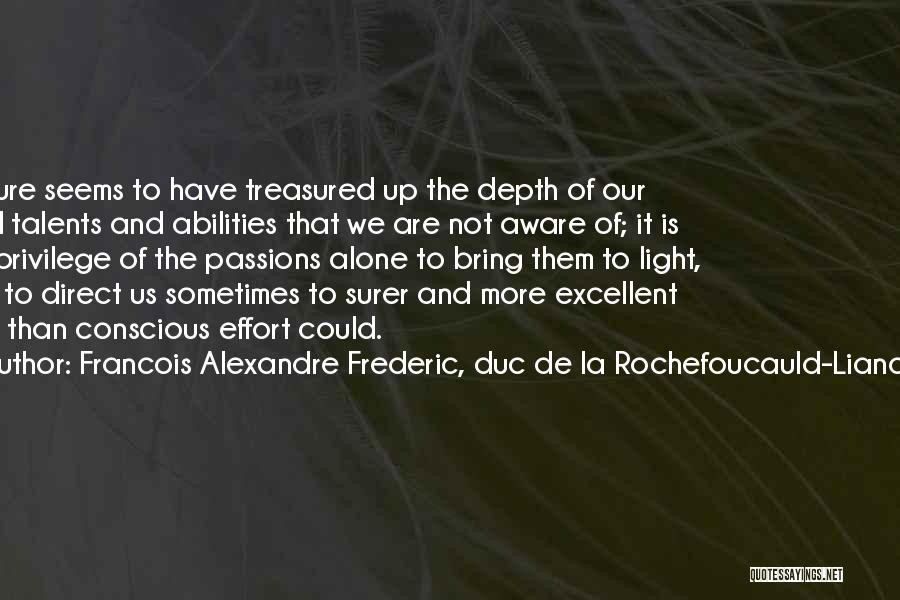 Francois Alexandre Frederic, Duc De La Rochefoucauld-Liancourt Quotes: Nature Seems To Have Treasured Up The Depth Of Our Mind Talents And Abilities That We Are Not Aware Of;