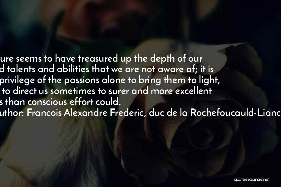 Francois Alexandre Frederic, Duc De La Rochefoucauld-Liancourt Quotes: Nature Seems To Have Treasured Up The Depth Of Our Mind Talents And Abilities That We Are Not Aware Of;