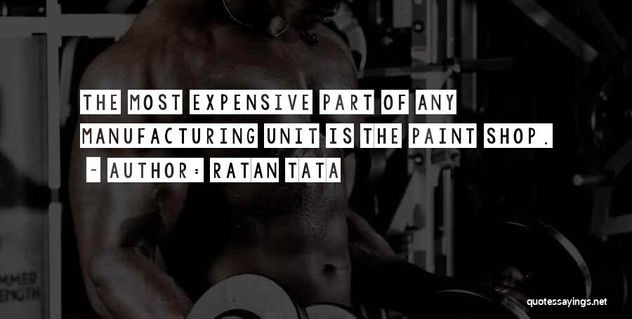 Ratan Tata Quotes: The Most Expensive Part Of Any Manufacturing Unit Is The Paint Shop.