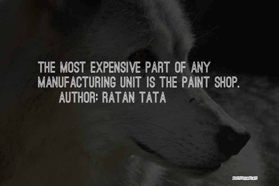 Ratan Tata Quotes: The Most Expensive Part Of Any Manufacturing Unit Is The Paint Shop.