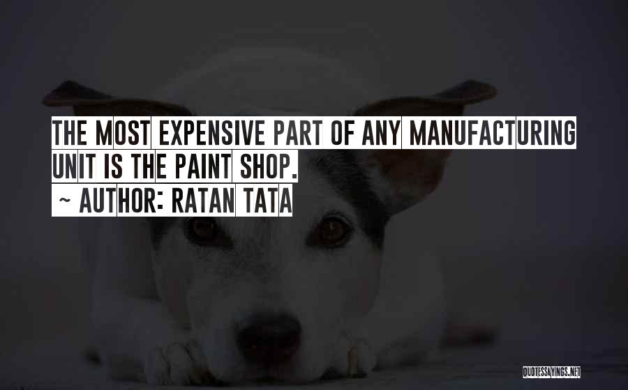 Ratan Tata Quotes: The Most Expensive Part Of Any Manufacturing Unit Is The Paint Shop.