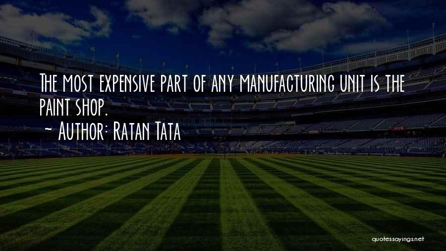 Ratan Tata Quotes: The Most Expensive Part Of Any Manufacturing Unit Is The Paint Shop.