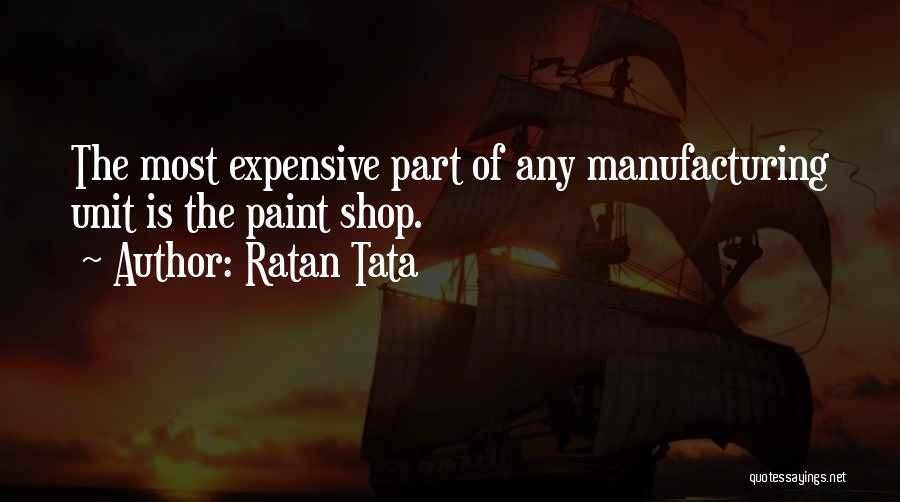 Ratan Tata Quotes: The Most Expensive Part Of Any Manufacturing Unit Is The Paint Shop.