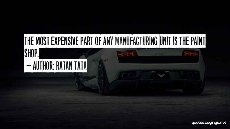 Ratan Tata Quotes: The Most Expensive Part Of Any Manufacturing Unit Is The Paint Shop.