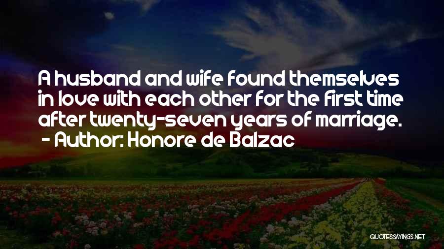 Honore De Balzac Quotes: A Husband And Wife Found Themselves In Love With Each Other For The First Time After Twenty-seven Years Of Marriage.