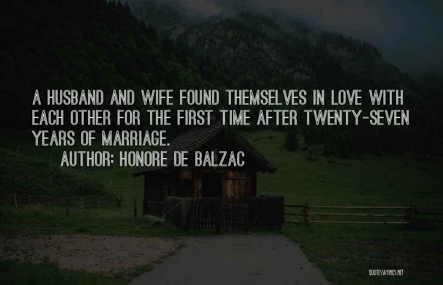 Honore De Balzac Quotes: A Husband And Wife Found Themselves In Love With Each Other For The First Time After Twenty-seven Years Of Marriage.