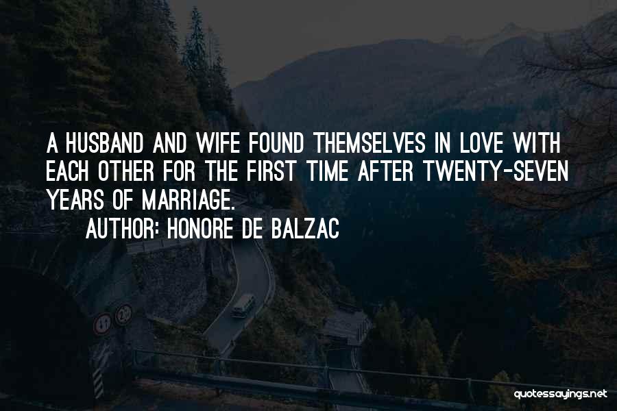 Honore De Balzac Quotes: A Husband And Wife Found Themselves In Love With Each Other For The First Time After Twenty-seven Years Of Marriage.