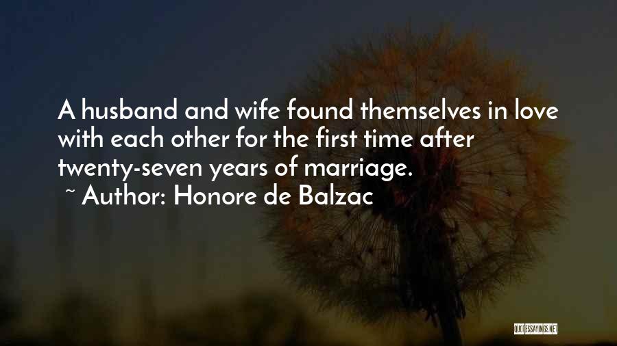 Honore De Balzac Quotes: A Husband And Wife Found Themselves In Love With Each Other For The First Time After Twenty-seven Years Of Marriage.