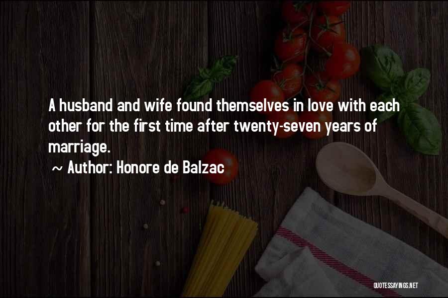 Honore De Balzac Quotes: A Husband And Wife Found Themselves In Love With Each Other For The First Time After Twenty-seven Years Of Marriage.