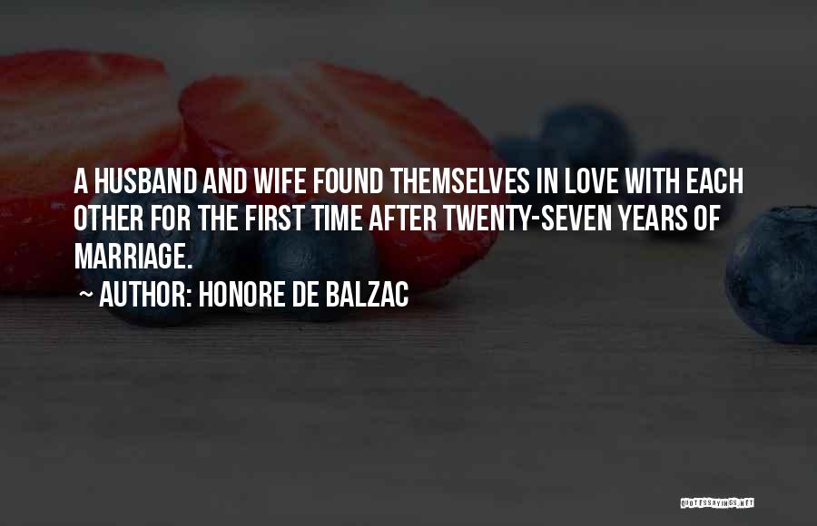 Honore De Balzac Quotes: A Husband And Wife Found Themselves In Love With Each Other For The First Time After Twenty-seven Years Of Marriage.