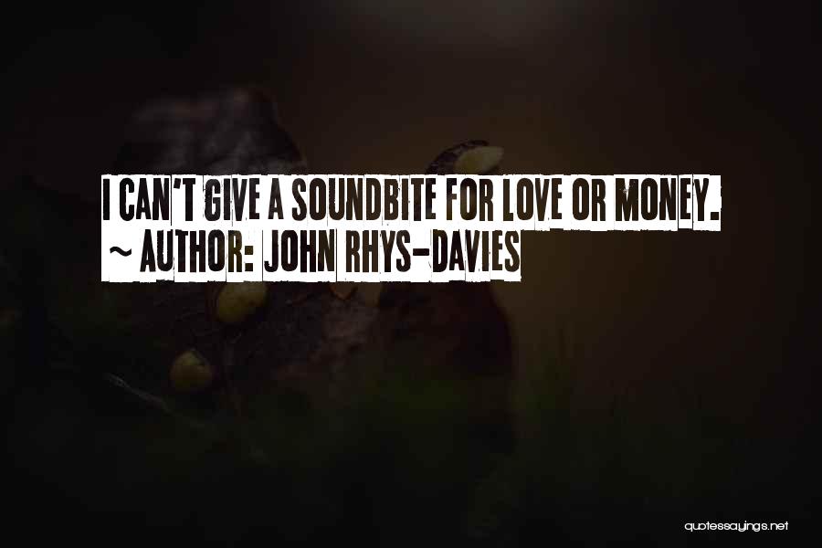 John Rhys-Davies Quotes: I Can't Give A Soundbite For Love Or Money.